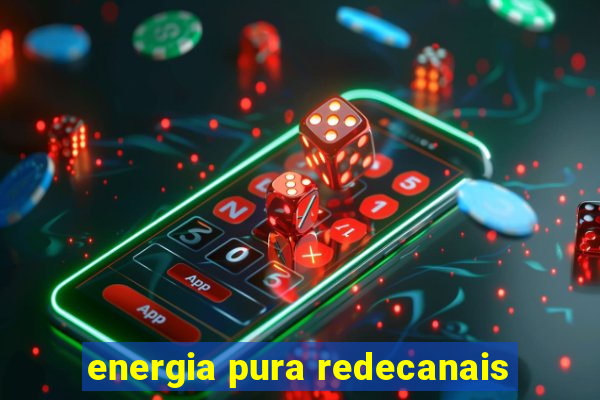 energia pura redecanais